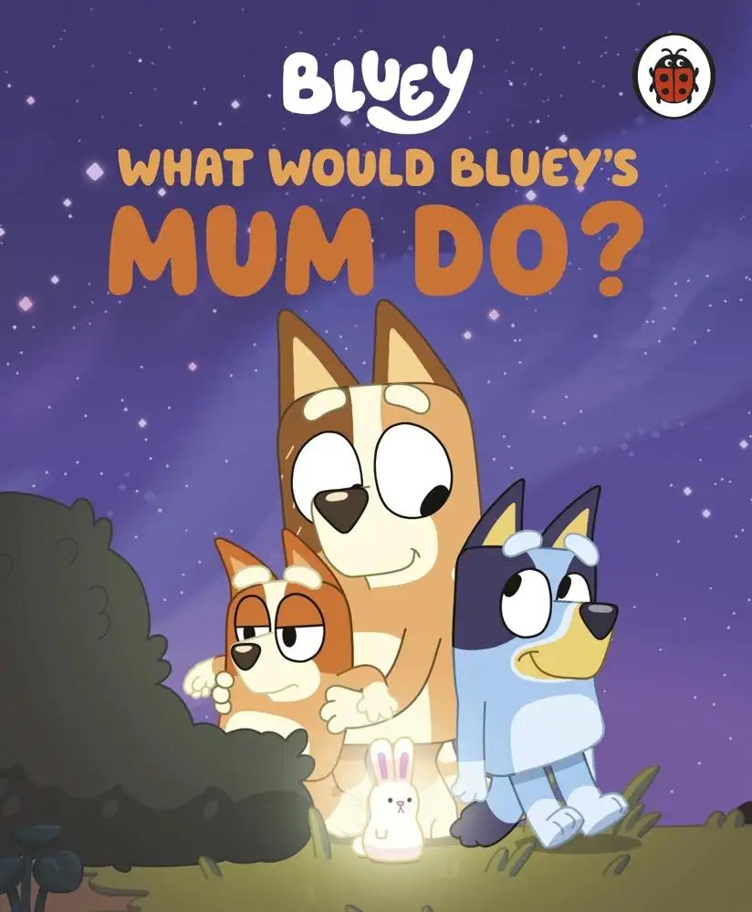 LADYBIRD - Bluey - What Would Bluey's Mum Do