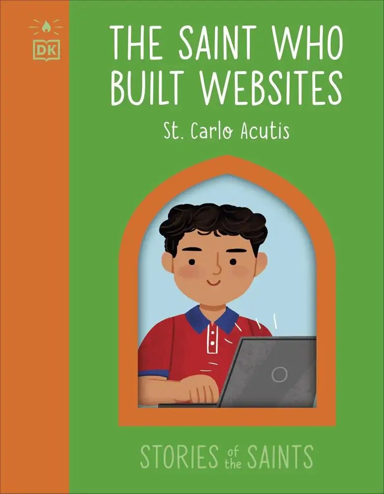 DK CHILDREN - The Saint Who Built Websites - St. Carlo Acutis
