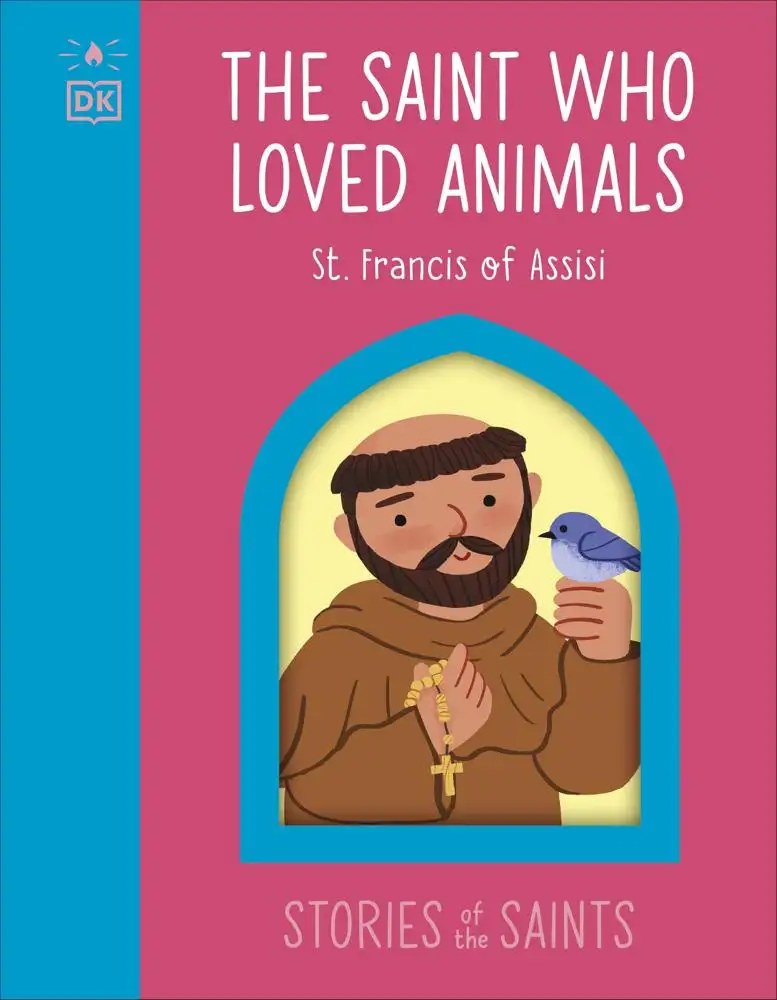DK CHILDREN - The Saint Who Loved Animals - St. Francis Of Assisi