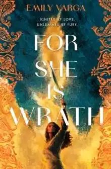 Macmillan Children's Books - For She is Wrath a sizzling lovers-to-enemies romantasy epic - Emily Va