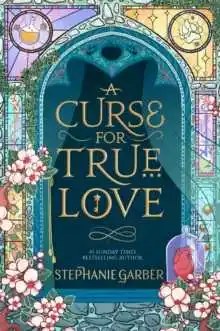 Hodder & Stoughton - A Curse For True Love (Once Upon A Broken Heart Book 3) - Stephanie Garber