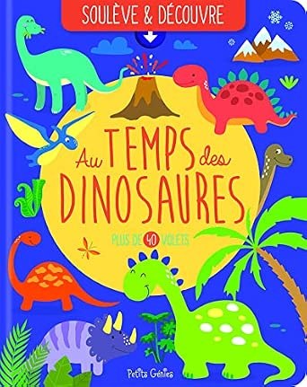 PETITS GENIES - Souleve Et Decouvre - Au Temps Des Dinosaures