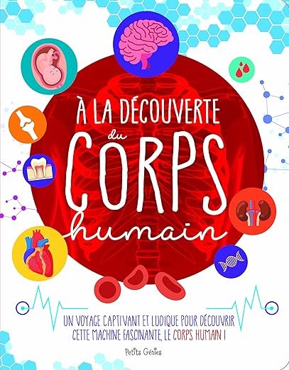 PETITS GENIES - A La Decouverte Du Corps Humain