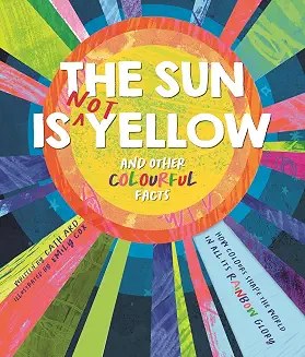 AUTUMN PUBLISHING - The Sun Is Not Yellow And Other Colourful Facts
