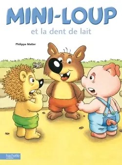 HACHETTE ENFANT - Mini-Loup et la dent de lait - Matter, Philippe + Matter, Philippe