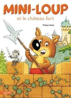 HACHETTE ENFANT - Mini-Loup et le chateau fort - Matter, Philippe + Matter, Philippe