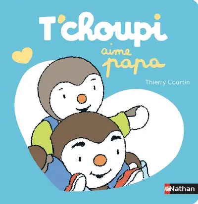 NATHAN - T'choupi aime papa - Courtin, Thierry