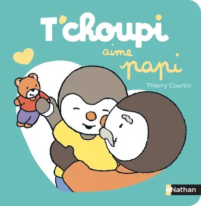NATHAN - T'choupi aime papi - Courtin, Thierry