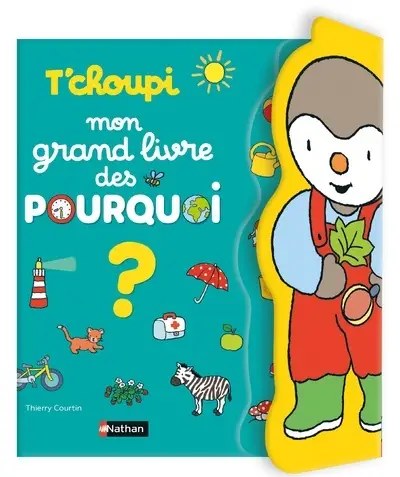 NATHAN - T'choupi Mon grand livre des POURQUOI - Courtin, Thierry
