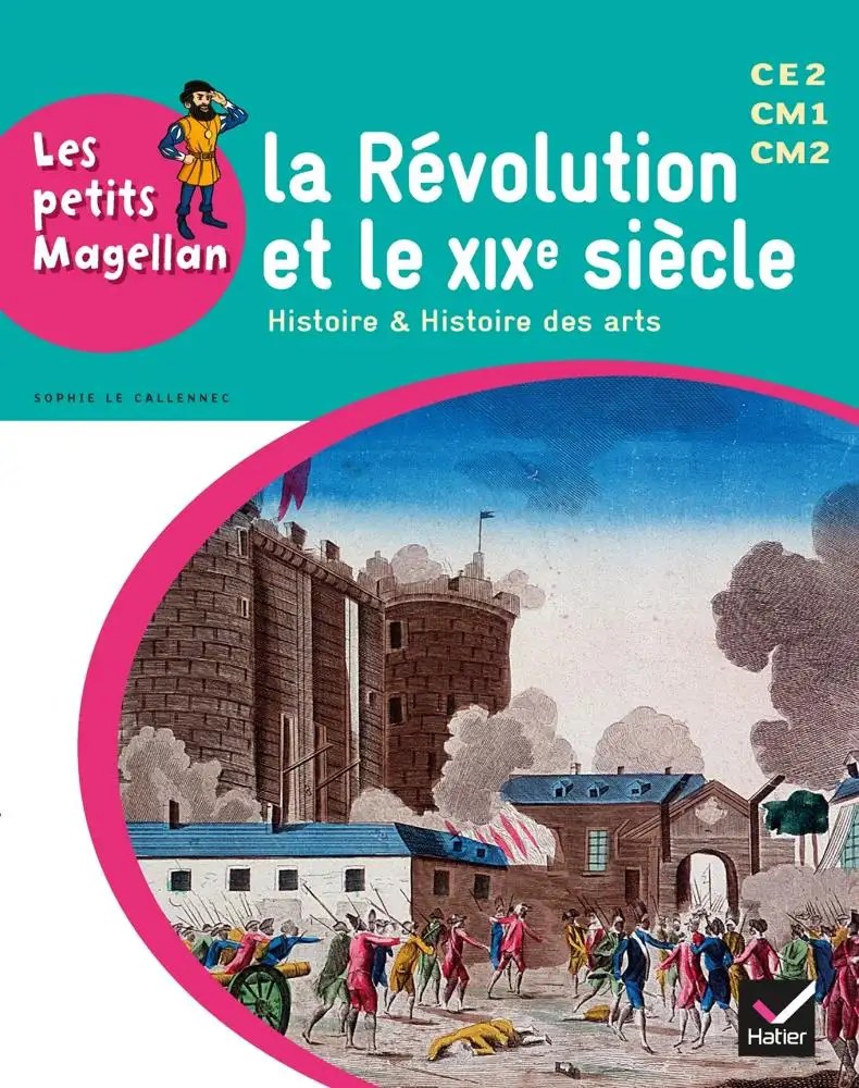 HATIER - Les Petits Magellan - La Revolution Et Le XIXe Siecle Ce2 Cm1 Cm2