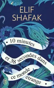 J'AI LU - 10 minutes et 38 secondes dans ce monde etrange - Shafak, Elif + Goy-Blanquet, Dominique