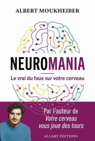 ALLARY - Neuromania - Le vrai du faux sur votre cerveau - Moukheiber, Albert