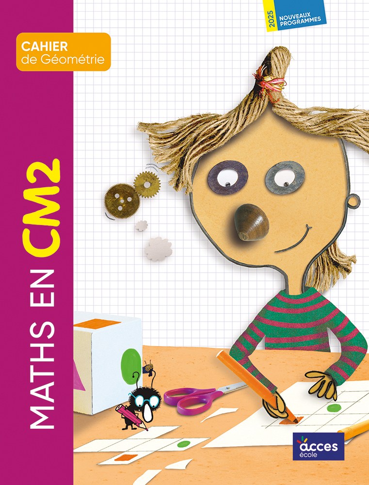 ACCES - Maths Au CM2 Cahier De Geometrie