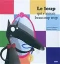 PHILIPPE AUZOU - Le loup qui s'aimait beaucoup trop - Lallemand, Orianne + Thuillier, Eleonore