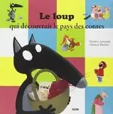 PHILIPPE AUZOU - Le loup qui decouvrait le pays des contes - Lallemand, Orianne + Thuillier, Eleonor