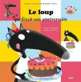 PHILIPPE AUZOU - Le Loup qui fetait son anniversaire - Lallemand, Orianne + Thuillier, Eleonore