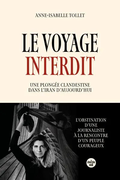 CHERCHE MIDI - Le Voyage interdit. Une plongee clandestine dans l'Iran d'aujourd'hui - Tollet, Anne-