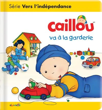 CHOUETTE - Caillou va a la garderie - L'Heureux, Christine + Legare, Gisele + Brignaud, Pierre