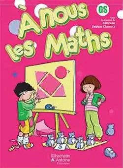 HACHETTE ANTOINE - A Nous Les Maths Gs A.E