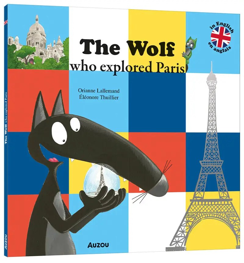 PHILIPPE AUZOU - THE WOLF WHO EXPLORED PARIS - Lallemand, Orianne + Thuillier, Eleonore