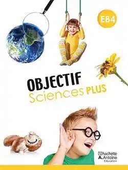 HACHETTE ANTOINE - Objectif Sciences Eb4 Livre
