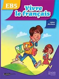 HACHETTE ANTOINE - Vivre Le Francais Eb5 Ecriture